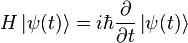 H left| psi (t) rightrangle = i hbar {partialoverpartial t} left| psi (t) rightrangle