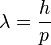 lambda = frac{h}{p}